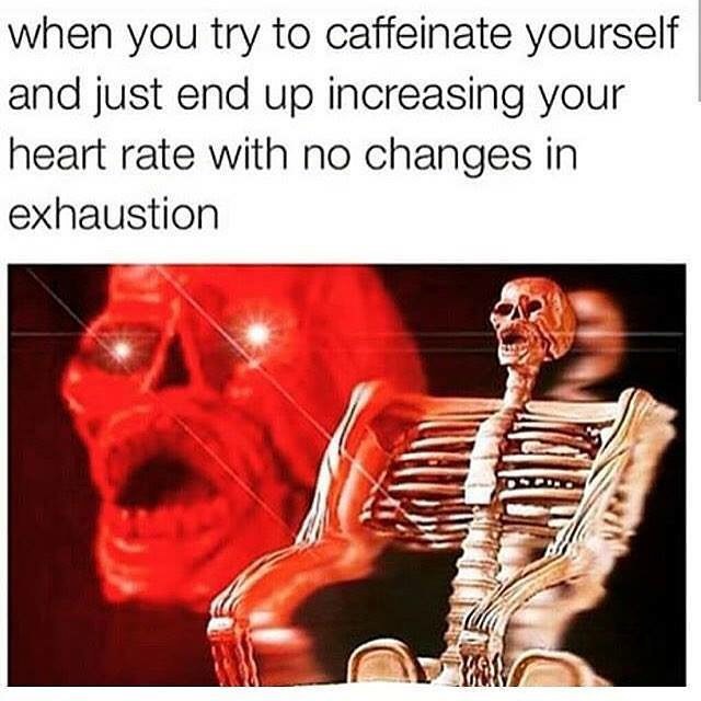 Too much caffeine